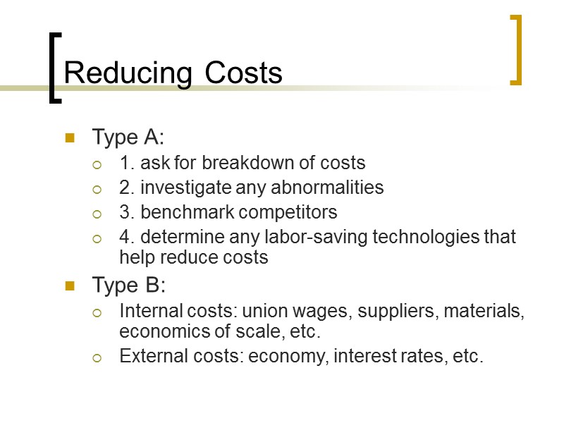 Reducing Costs Type A: 1. ask for breakdown of costs 2. investigate any abnormalities